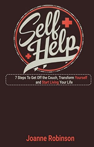 Download Self-Help: 7 Steps To Get Off the Couch, Transform Yourself and Start Living Your Life - Joanne Robinson | ePub