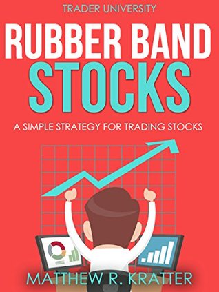 Read online Rubber Band Stocks: A Simple Strategy for Trading Stocks - Matthew R. Kratter file in PDF