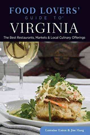 Read Food Lovers' Guide to® Virginia: The Best Restaurants, Markets & Local Culinary Offerings (Food Lovers' Series) - Lorraine Eaton | PDF