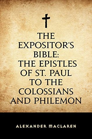 Read online The Expositor's Bible: The Epistles of St. Paul to the Colossians and Philemon - Alexander MacLaren file in PDF