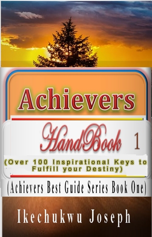 Download Achievers Handbook 1: (Over 100 Inspirational Keys to fulfill your Destiny) (Achievers Best Guide Series) - Ikechukwu Joseph | ePub