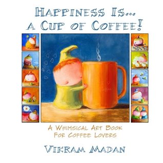 Download Happiness Is A Cup Of Coffee!: A Whimsical Art Book for Coffee Lovers - Vikram Madan file in ePub