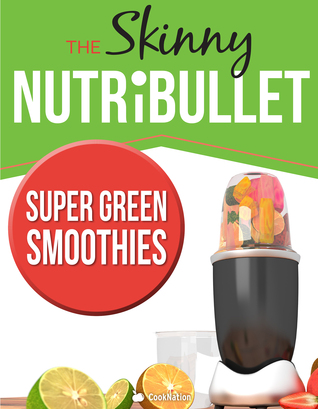 Download The Skinny Nutribullet - Super Green Smoothies - CookNation | ePub
