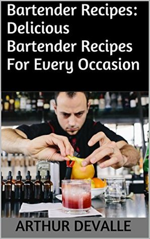 Download Bartender Recipes: Delicious Bartender Recipes For Every Occasion - Arthur Devalle | PDF