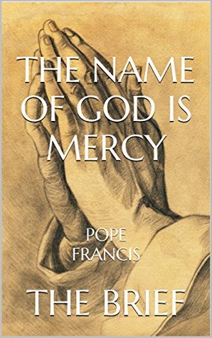 Read online The Name of God is Mercy: by Pope Francis   The Brief - Brief Books | ePub