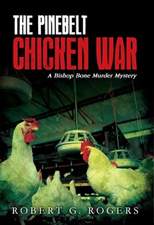 Read The Pinebelt Chicken War: A Bishop Bone Murder Mystery (Bishop Bone Murder Mysteries Book 4) - Robert G. Rogers | ePub
