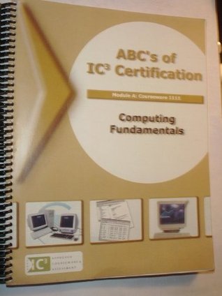 Read online ABC's of IC3 Certification (Computing Fundamentals Module A : Courseware 1111) - Sue Wong | ePub