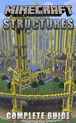 Read The NEW Complete Guide to: Minecraft Structures Game Cheats AND Guide with Tips & Tricks, Strategy, Walkthrough, Secrets, Download the game, Codes, Gameplay and MORE! - Storyville Books | ePub