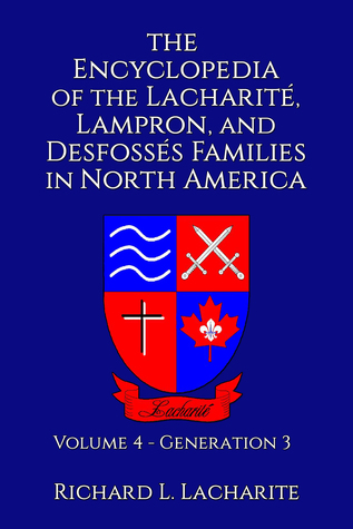 Read The Encyclopedia of the Lacharité, Lampron, and Desfossés Families in North America, Volume 4: Generation 3 - Richard Lacharite file in PDF