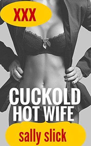 Read online CUCKOLD: EROTICA HOTWIFE interracial, husband watch (First time taken by big huge rough men - Sally Slick file in PDF