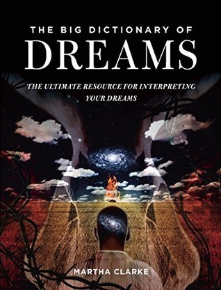 Read The Big Dictionary of Dreams: The Ultimate Resource for Interpreting Your Dreams - Martha Clarke | ePub