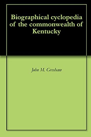 Download Biographical Cyclopedia of the Commonwealth of Kentucky - John M. Gresham | PDF