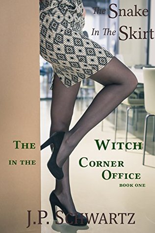Read The Snake In The Skirt (The Witch In The Corner Office Book 1) - J.P. Schwartz | PDF