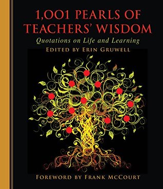 Read online 1,001 Pearls of Teachers' Wisdom: Quotations on Life and Learning - Erin Gruwell | PDF