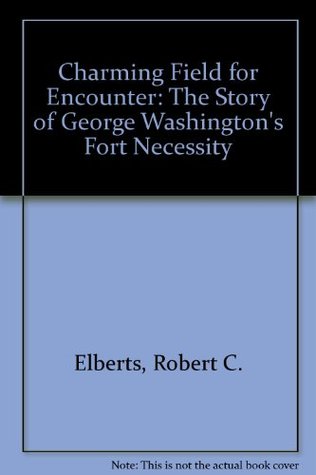 Download Charming Field for Encounter: The Story of George Washington's Fort Necessity - Robert C. Alberts file in ePub