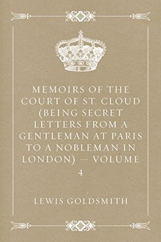 Read Memoirs of the Court of St. Cloud (Being secret letters from a gentleman at Paris to a nobleman in London) - Volume 4 - Stewarton | ePub
