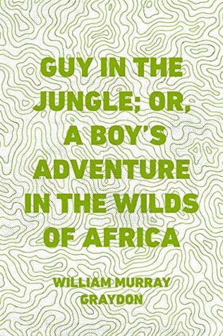 Read online Guy in the Jungle; Or, A Boy's Adventure in the Wilds of Africa - William Murray Graydon file in ePub