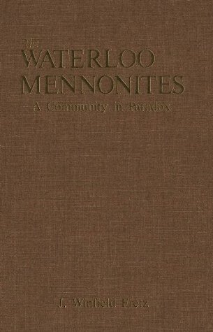 Download The Waterloo Mennonites: A Community in Paradox - J. Winfield Fretz file in PDF