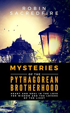 Read Mysteries of the Pythagorean Brotherhood: Heart and Soul in the Love for Wisdom and the Lovers of the Light - Robin Sacredfire file in ePub