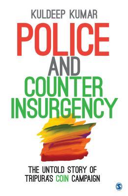 Read online Police and Counterinsurgency: The Untold Story of Tripura's Coin Campaign - Kuldeep Kumar | ePub