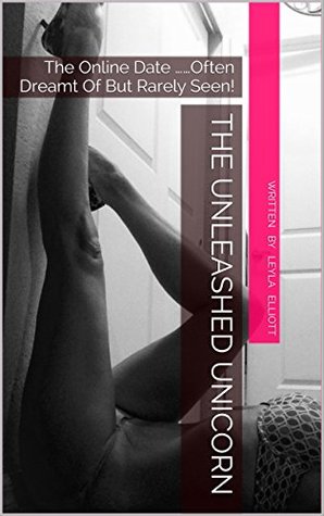 Read online THE UNLEASHED UNICORN: The Online Date Often Dreamt Of But Rarely Seen! - Leyla Elliott file in ePub