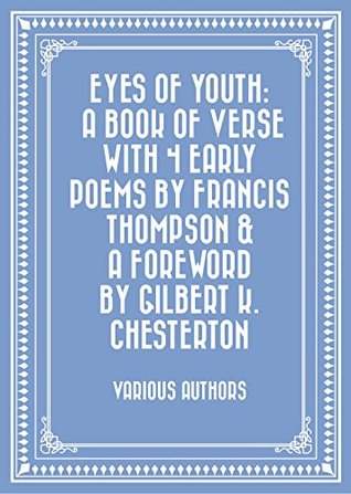 Download Eyes of Youth: A Book of Verse with 4 Early Poems by Francis Thompson & a Foreword by Gilbert K. Chesterton - Various file in ePub