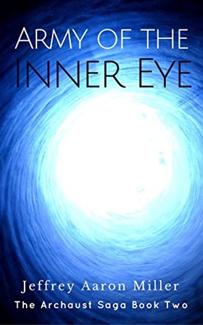Download Army of the Inner Eye (The Archaust Saga Book 2) - Jeffrey Aaron Miller | PDF