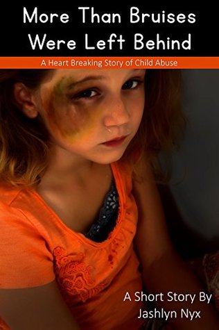 Read online More Than Bruises Were Left Behind: A Heartbreaking Story of Child Abuse - Jashlyn Nyx file in PDF