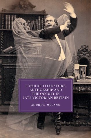 Download Popular Literature, Authorship and the Occult in Late Victorian Britain (Cambridge Studies in Nineteenth-Century Literature and Culture) - Andrew McCann | ePub