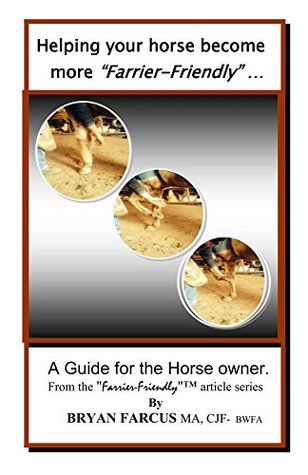 Read Helping your horse become more Farrier-Friendly: A guide for the horse owner. - Bryan Farcus file in ePub