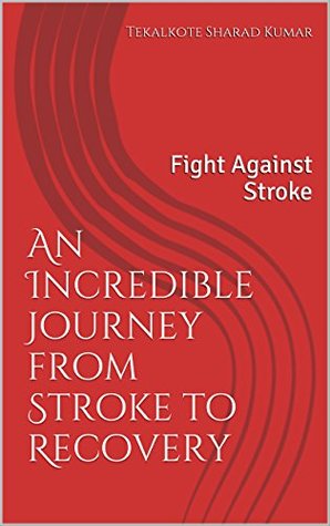 Read online An Incredible Journey from Stroke to Recovery: Fight Against Stroke - Tekalkote Sharad Kumar | PDF