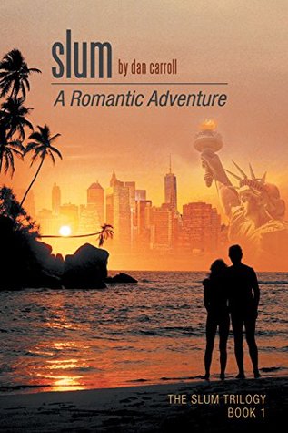 Read online Slum: A Romantic Adventure (The Slum Trilogy Book 1) - Dan Carroll | PDF