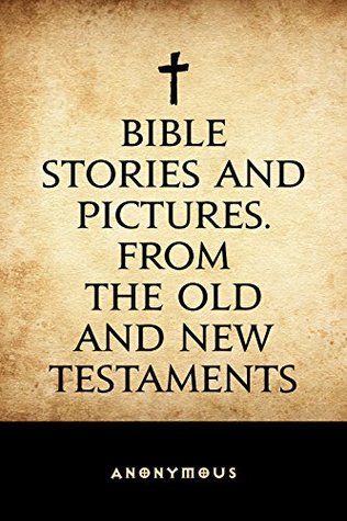 Download Bible Stories and Pictures. From the Old and New Testaments - Anonymous | ePub