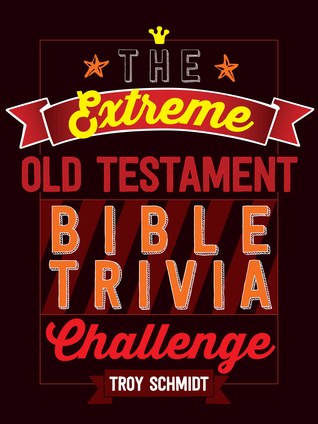 Read online The Extreme Old Testament Bible Trivia Challenge - Troy Schmidt | PDF