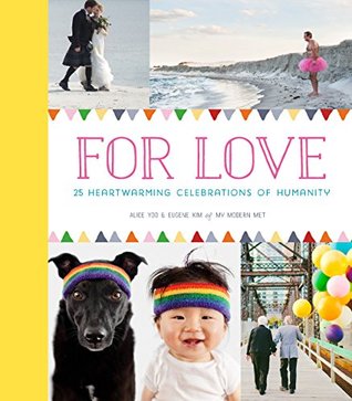 Read online For Love: 25 Heartwarming Celebrations of Humanity - Alice Yoo | ePub