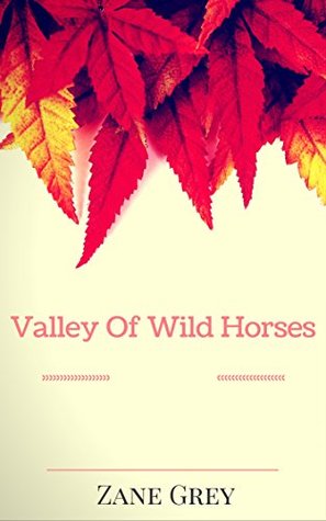 Read Valley Of Wild Horses: By Zane Grey : Illustrated - Zane Grey file in ePub