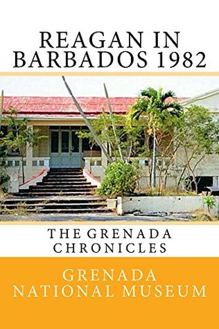 Read online Reagan in Barbados 1982: The Grenada Chronicles - Grenada National Museum | PDF
