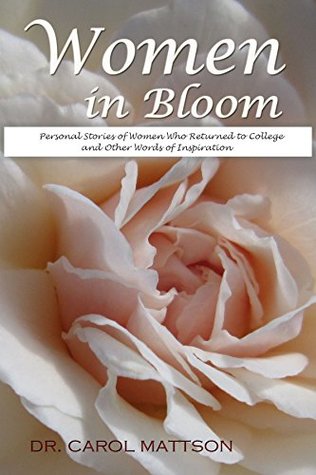 Read Women in Bloom: Personal Stories of Women Who Returned to College and Other Words of Inspiration - Carol Mattson file in PDF