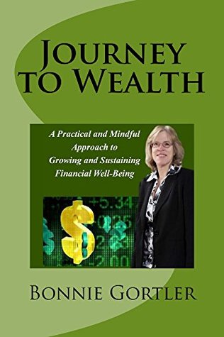 Read Journey to Wealth: A Practical and Mindful Approach to Growing and Sustaining Financial Well-Being - Bonnie S. Gortler | ePub