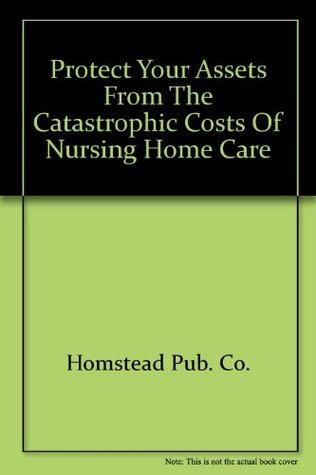 Download Protect Your Assets from the Catastrophic Costs of Nursing Home Care - Homstead Pub. Co. file in ePub