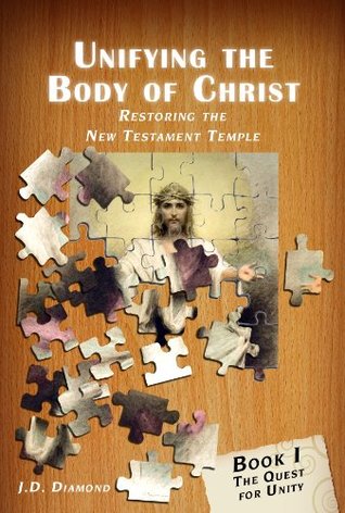 Download Unifying the Body of Christ: Restoring the New Testament Temple, Book 1, The Quest for Unity - J.D. Diamond file in PDF