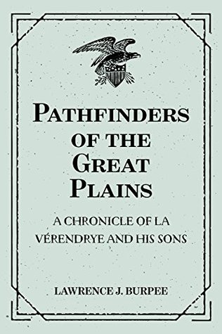 Download Pathfinders of the Great Plains: A Chronicle of La Vérendrye and his Sons - Lawrence J. Burpee file in ePub