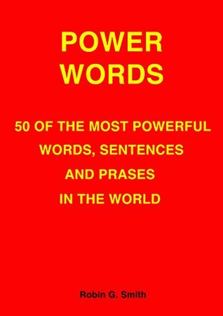 Read online Power Words: 50 of the most powerful words, sentences and phrases in the world - Robin Smith | PDF