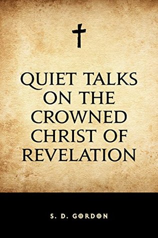 Read Quiet Talks on the Crowned Christ of Revelation - S.D. Gordon | ePub
