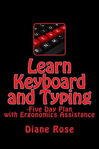 Read Learn Keyboard and Typing: -Five-Day Plan with Ergonomics Assistance - Diane Rose | ePub