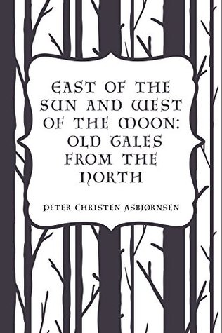 Read East of the Sun and West of the Moon: Old Tales from the North - Peter Christen Asbjørnsen | ePub