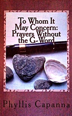 Download To Whom It May Concern: Prayers Without the G-Word - Phyllis Capanna | PDF