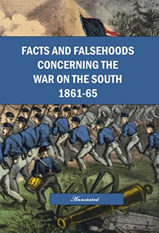 Read Facts and Falsehoods Concerning the War on the South, 1861-1865, Annotated. - George Edmonds | ePub