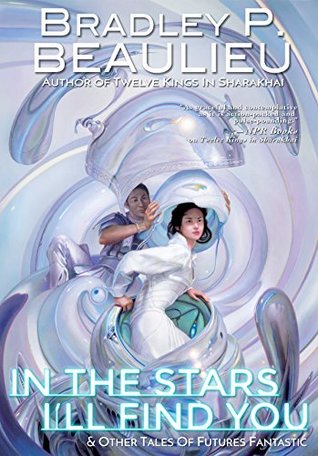 Read In the Stars I'll Find You & Other Tales of Futures Fantastic - Bradley P. Beaulieu file in PDF