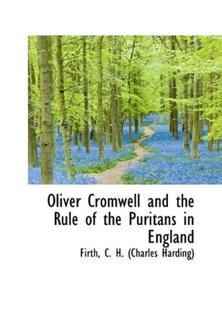 Read online Oliver Cromwell and the Rule of the Puritans in England - Charles Harding Firth file in PDF